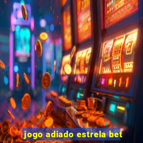 jogo adiado estrela bet